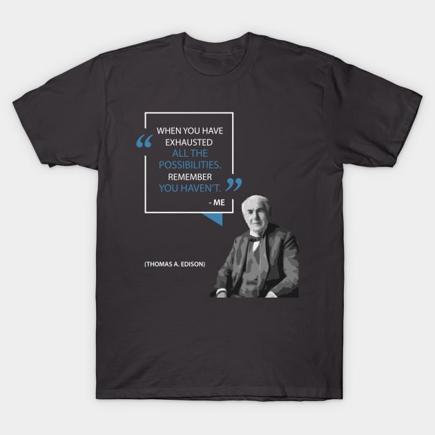 Thomas Edison on Possibilities T-Shirt by Monkyman91